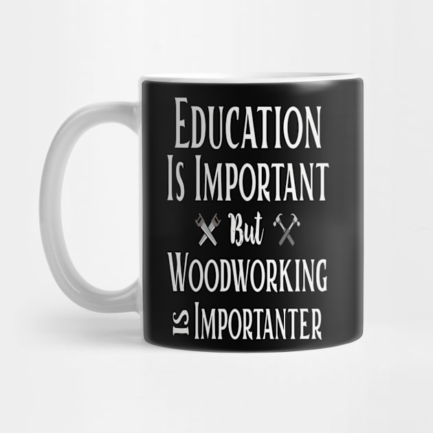 Education Is Important But Woodworking Is Importanter Costume by Pretr=ty